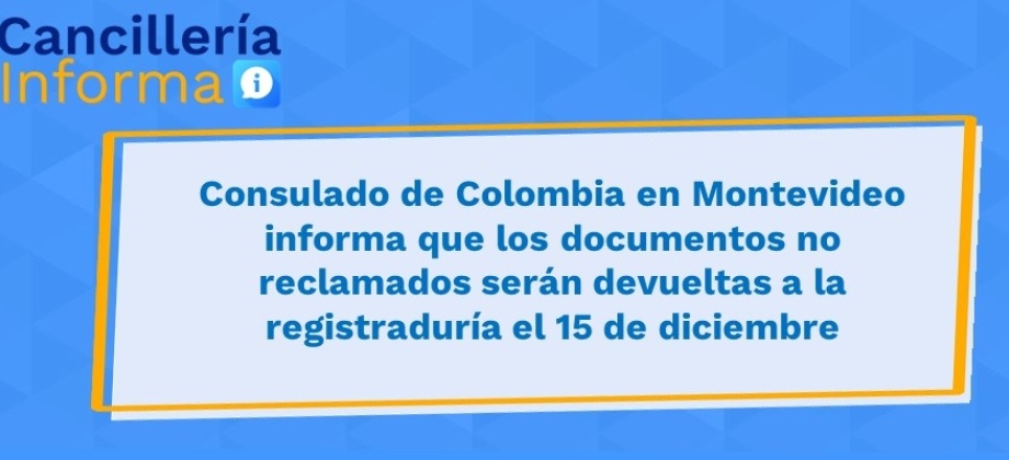 Consulado de Colombia en Montevideo informa que los documentos no reclamados serán devueltas a la registraduría el 15 de diciembre de 2021