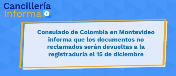 Consulado de Colombia en Montevideo informa que los documentos no reclamados serán devueltas a la registraduría el 15 de diciembre de 2021