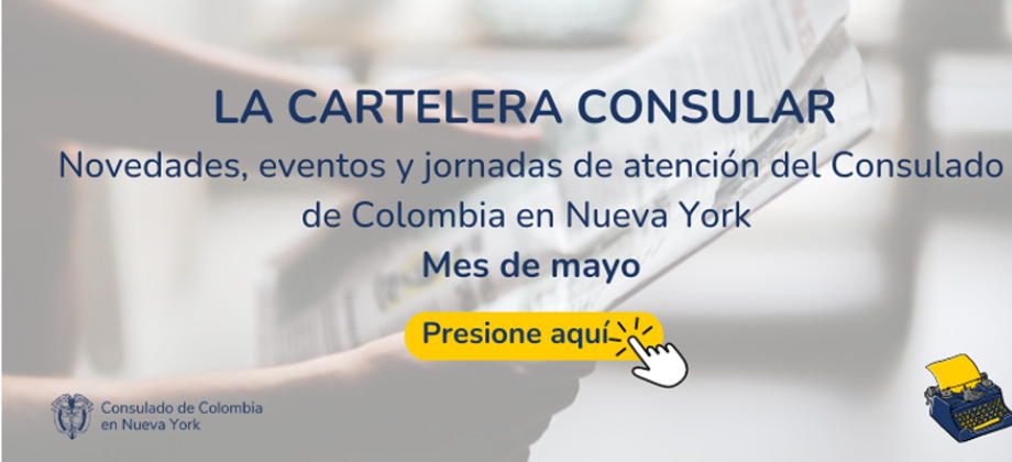 Novedades, eventos y jornada de atención del Consulado de Colombia en Nueva York en mayo de 2024