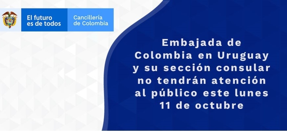Embajada de Colombia en Uruguay y su sección consular no tendrán atención al público este lunes 11 de octubre de 2021