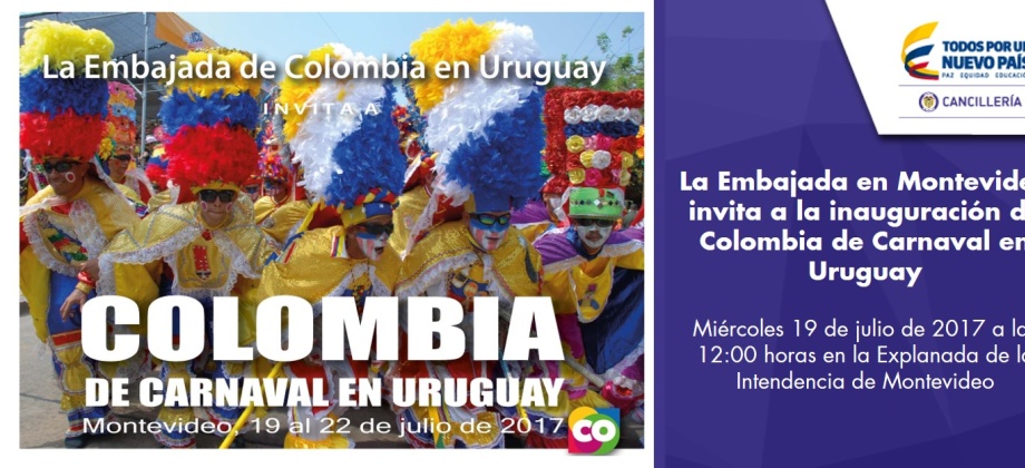 La Embajada en Montevideo invita a la inauguración de Colombia de Carnaval en Uruguay el miércoles 19 de julio de 2017