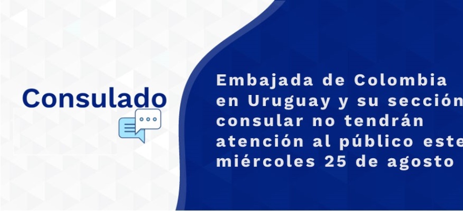 Se publicó la nota: Embajada de Colombia en Uruguay y su sección consular no tendrán atención al público este miércoles 25 de agosto de 2021