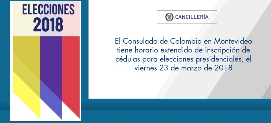 El Consulado de Colombia en Montevideo tiene horario extendido de inscripción de cédulas para elecciones presidenciales, el viernes 23 de marzo de 2018