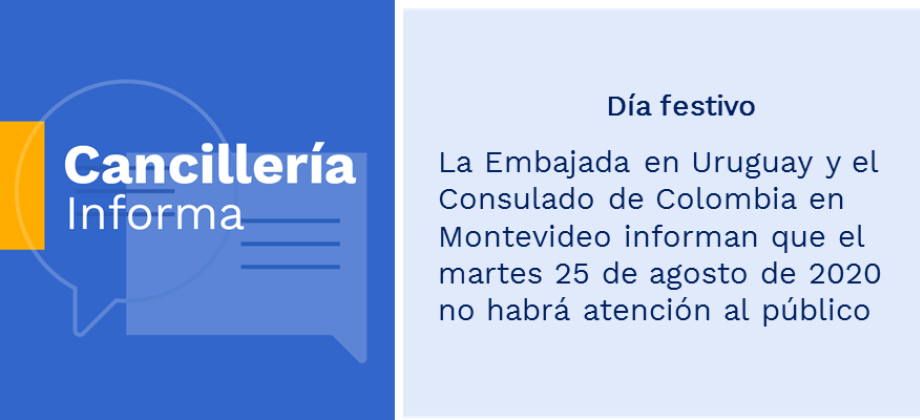 Día festivo: la Embajada en Uruguay y el Consulado de Colombia en Montevideo informan que el martes 25 de agosto de 2020 no habrá atención al público