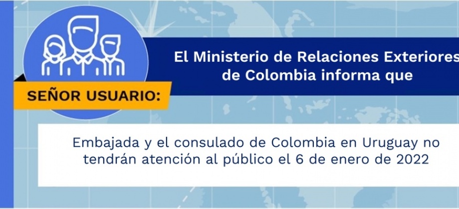 Embajada y el consulado de Colombia en Uruguay no tendrán atención al público el 6 de enero de 2022